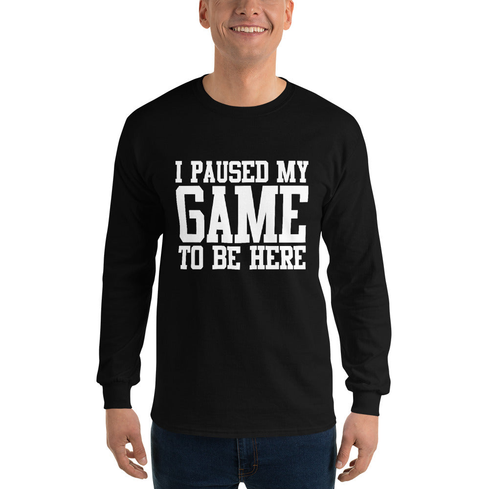 I Paused My Game Men’s Long Sleeve Shirt