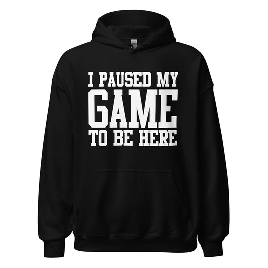 I Paused My Game Unisex Hoodie